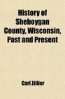 History of Sheboygan County, Wisconsin, Past and Present