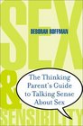 Sex and Sensibility The Thinking Parent's Guide to Talking Sense About Sex