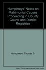 Humphreys' Notes on Matrimonial Causes Proceeding in County Courts and District Registries
