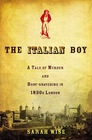 The Italian Boy A Tale of Murder and Body Snatching in 1830's London