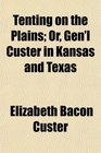 Tenting on the Plains Or Gen'l Custer in Kansas and Texas