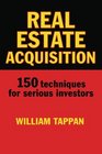 Real Estate Acquisition 150 Techniques for Serious Investors