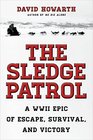 The Sledge Patrol A WWII Epic Of Escape Survival And Victory