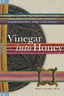 Vinegar into Honey Seven Steps to Understanding and Transforming Anger Agression and Violence