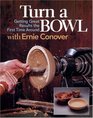 Turn a Bowl with Ernie Conover: Getting Terrific Results the First Time Around