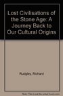 Lost Civilisations of the Stone Age A Journey Back to Our Cultural Origins