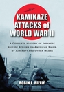 Kamikaze Attacks of World War II A Complete History of Japanese Suicide Strikes on American Ships by Aircraft and Other Means