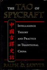 The Tao of Spycraft Intelligence Theory and Practice in Traditional China