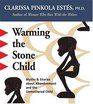 Warming The Stone Child Myths  Stories About Abandonment And The Unmothered Child