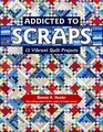 Addicted to Scraps 12 Vibrant Quilt Projects