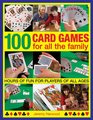 100 Card Games For All The Family Hours Of Fun For Players Of All Ages