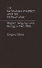 The McNamara Strategy and the Vietnam War Program Budgeting in the Pentagon 19601968