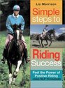Simple Steps to Riding Success Feel the Power of Positive Riding With Nlp Sports Psychology Techniques  Includes Exercises  Case Studies