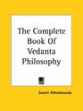 The Complete Book Of Vedanta Philosophy