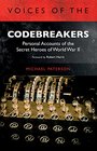 Voices of the Codebreakers Personal accounts of the secret heroes of World War II