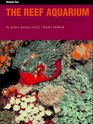 The Reef Aquarium A Comprehensive Guide to the Identification and Care of Tropical Marine Invertebrates