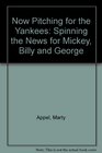 Now Pitching for the Yankees  Spinning the News for Mickey Billy and George