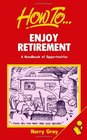 How to Enjoy Retirement A Handbook of Opportunities