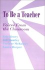 To Be a Teacher Voices From the Classroom