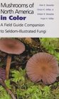Mushrooms of North America in Color: A Field Guide Companion to Seldom-Illustrated Fungi