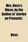 Mrs Boss's Niece by the Author of 'stories on Proverbs'