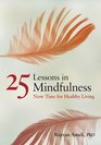 25 Lessons in Mindfulness Now Time for Healthy Living