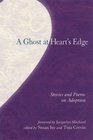 A Ghost at Heart's Edge: Stories and Poems of Adoption