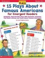 15 Plays about Famous Americans for Emergent Readers Delightful Reproducible Plays with Extension Activities That Build Literacy and Teach about Fam