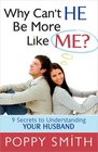 Why Can't He Be More Like Me 9 Secrets to Understanding Your Husband