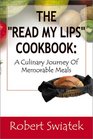 The Read My Lips Cookbook A Culinary Journey of Memorable Meals