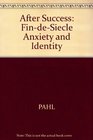 After Success FinDeSiecle Anxiety and Identity