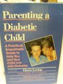 Parenting a diabetic child A practical empathetic guide to help you and your child live with diabetes