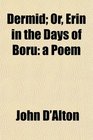 Dermid Or Erin in the Days of Boru a Poem
