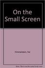 On the Small Screen New Approaches in Television and Video Criticism