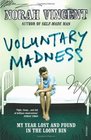 Voluntary Madness My Year Lost and Found in the Loony Bin Norah Vincent