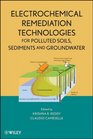 Electrochemical Remediation Technologies for Polluted Soils Sediments and Groundwater
