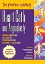 So You're Having a Heart Cath and Angioplasty