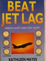 Beat Jet Lag Arrive Alert and Stay Alert