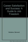 Career satisfaction and success A guide to job freedom