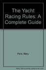THE YACHT RACING RULES A COMPLETE GUIDE