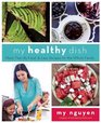 My Healthy Dish More Than 85 Fresh  Easy Recipes for the Whole Family