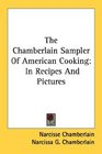 The Chamberlain Sampler Of American Cooking In Recipes And Pictures