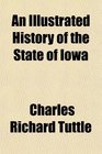 An Illustrated History of the State of Iowa