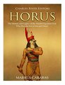 Horus The History and Legacy of the Ancient Egyptian God Who Was the Son of Isis and Osiris