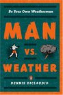 Man vs Weather Be Your Own Weatherman