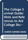 The College Survival Guide Hints and References to Aid College Students