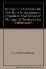 Instructor's Manual with Test Bank to Accompany Organizational Behavior Managerial Strategies for Performance