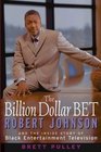 The Billion Dollar BET  Robert Johnson and the Inside Story of Black Entertainment Television