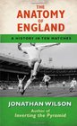 The Anatomy of England A History in Ten Matches