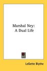 Marshal Ney A Dual Life